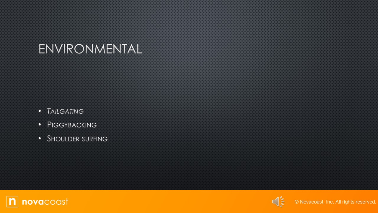 Environmental: tailgating, piggybacking, shoulder surfing