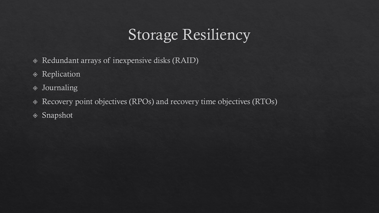 Storage resiliency, RAID, replication, journaling, RPOs and RTOs and snapshot